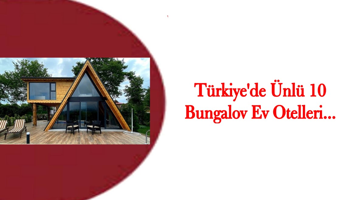 Türkiye'de Ünlü 10 Bungalov Ev Otelleri
