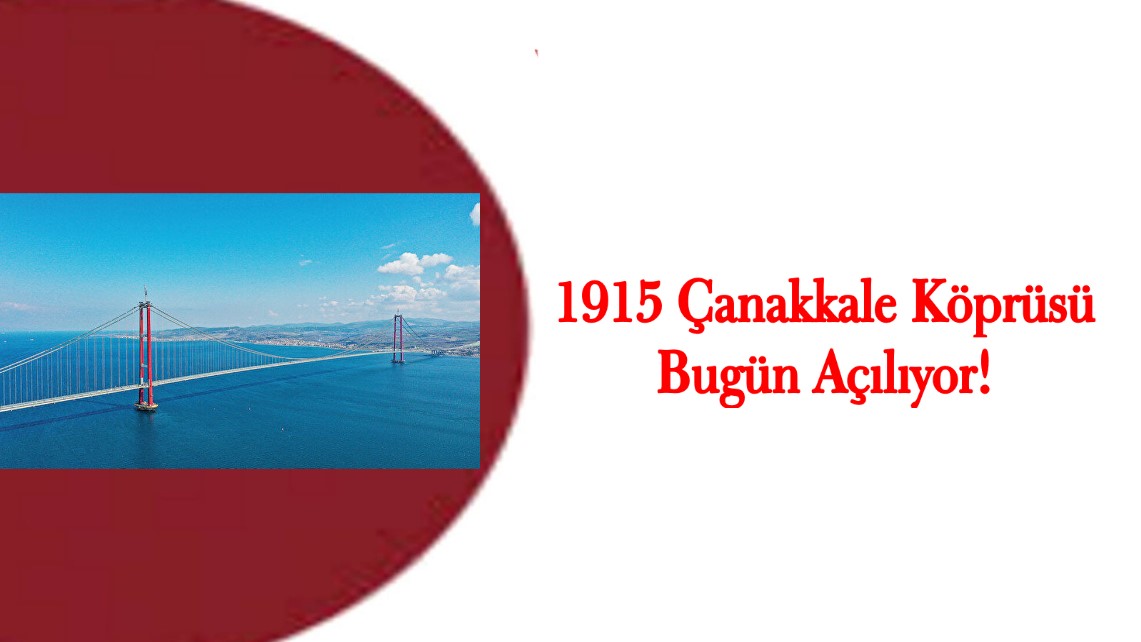 1915 Çanakkale Köprüsü Bugün Açılıyor