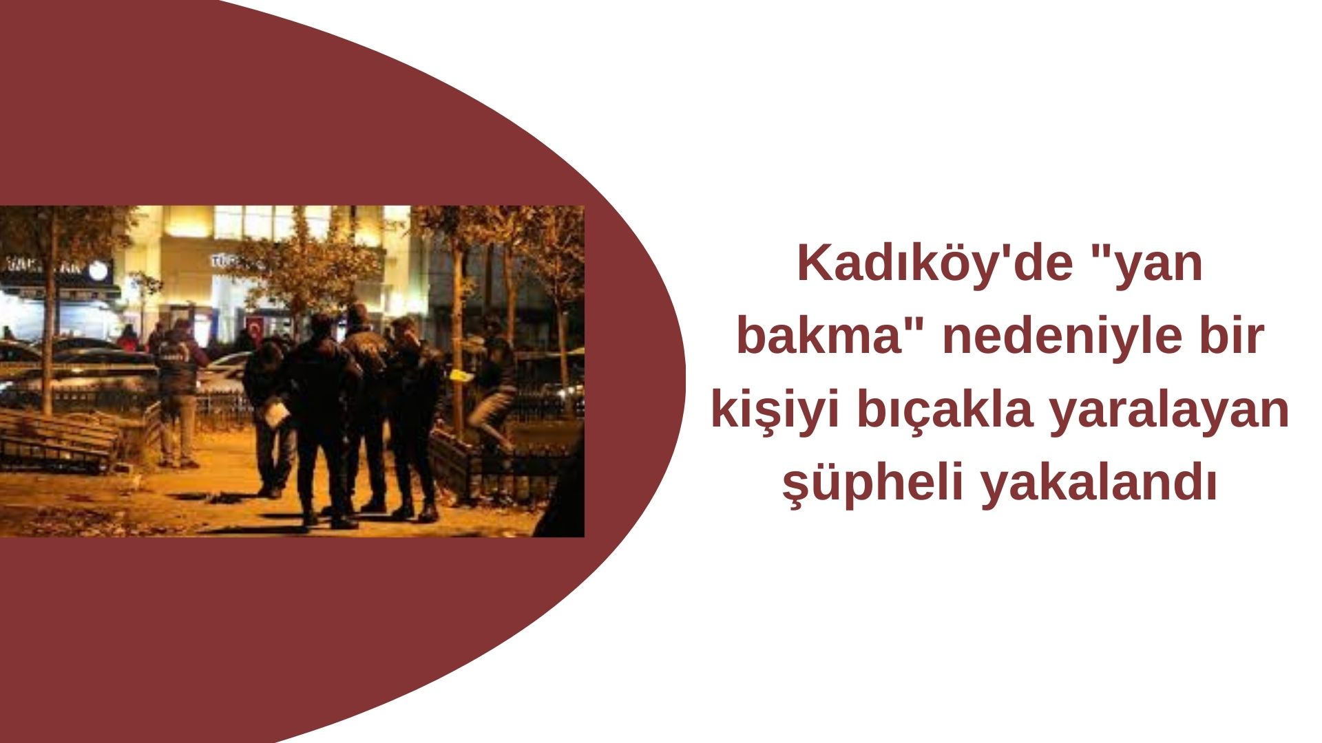 Kadıköy'de Bıçaklı saldırıya kişi Göz altına alındı