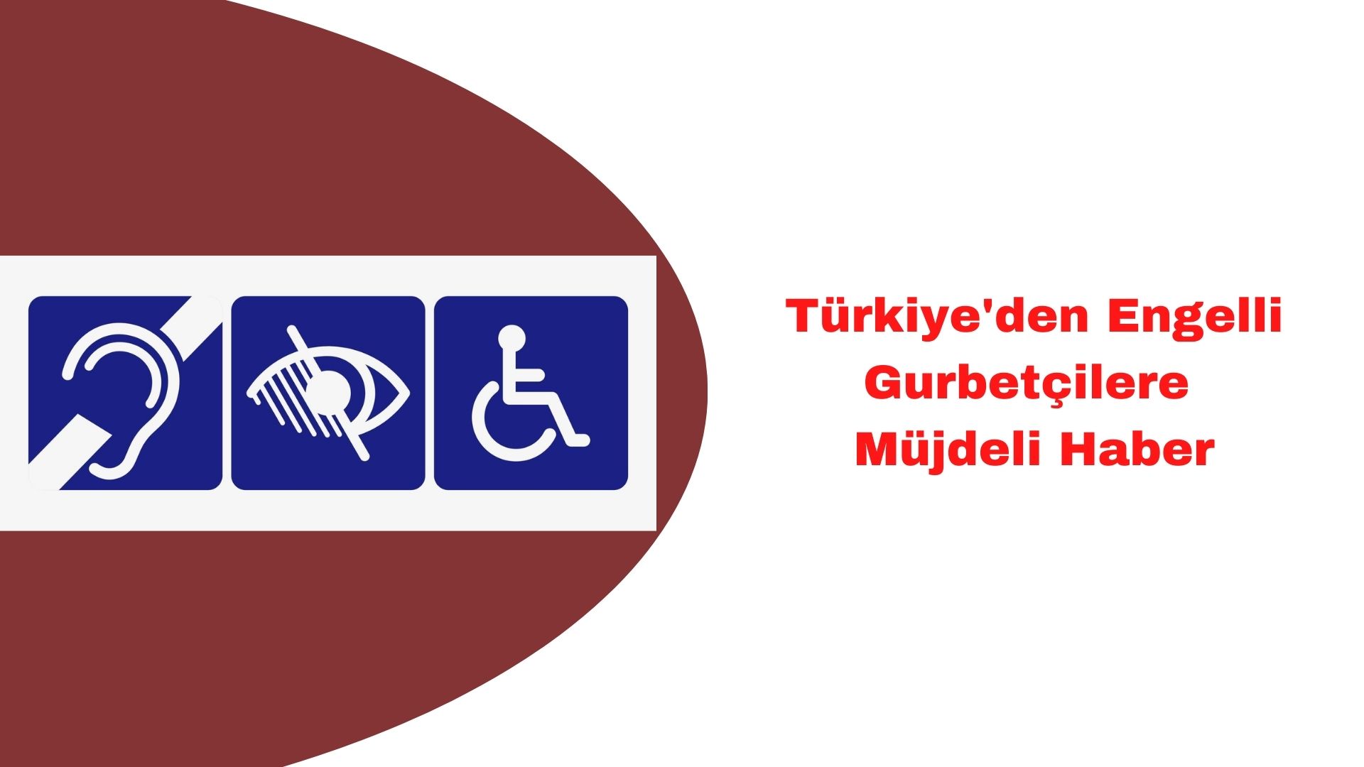 Türkiye'den Engelli Gurbetçilere  Müjdeli Haber